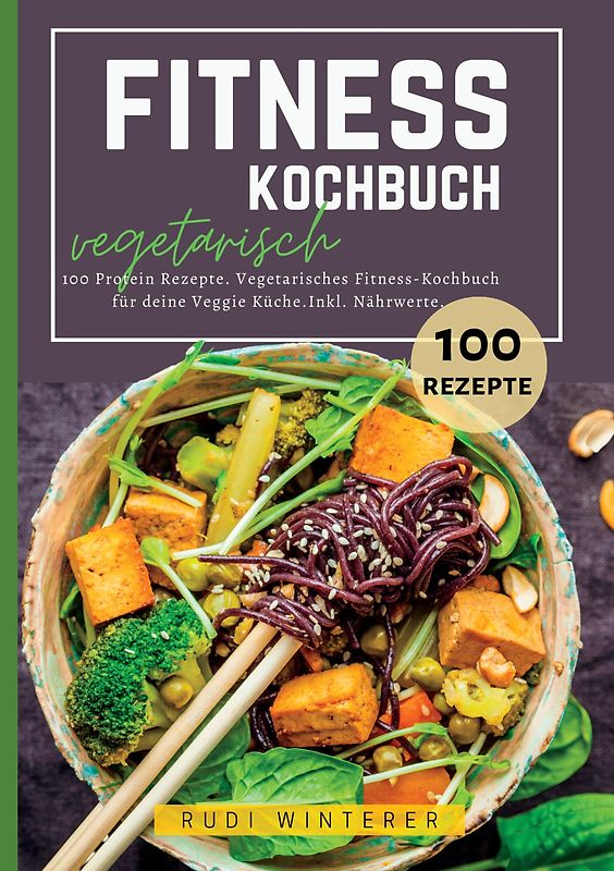Fitness Kochbuch vegetarisch- 100 Protein Rezepte