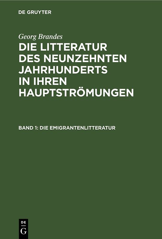 Georg Brandes: Die Litteratur des neunzehnten Jahrhunderts in ihren Hauptströmungen / Die Emigrantenlitteratur