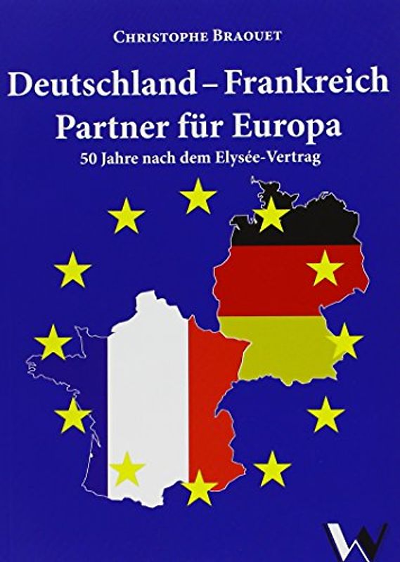 Deutschland - Frankreich: Partner für Europa. 50 Jahre nach dem Elysée-Vertrag
