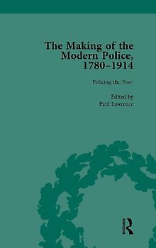 The Making of the Modern Police, 1780-1914, Part I Vol 3