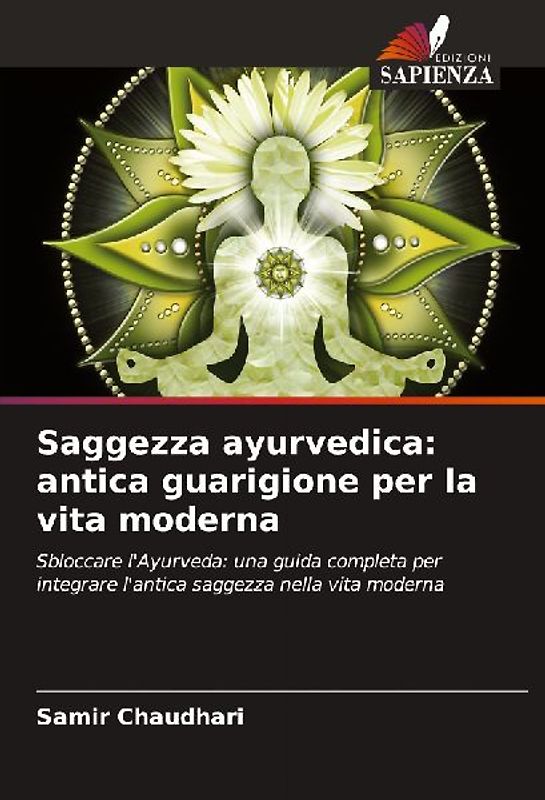 Saggezza ayurvedica: antica guarigione per la vita moderna