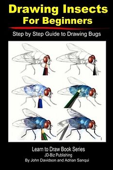 Drawing Insects For Beginners: Step by Step Guide to Drawing Bugs (Learn to Draw, Band 39)