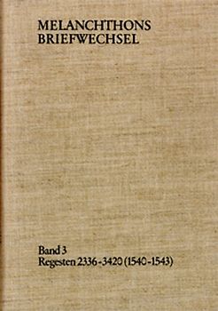 Melanchthons Briefwechsel / Band 3: Regesten 2336-3420 (1540–1543)