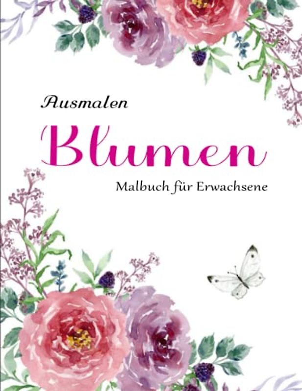 Blumen Malbuch für Erwachsene - Tolle Geschenk: Ein Malbuch für Erwachsene mit Blumenmustern | 50 Zauberhafte Motive Zum Entspannen
