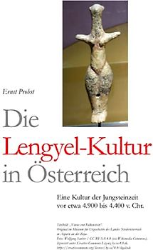 Die Lengyel-Kultur in Österreich: Eine Kultur der Jungsteinzeit vor etwa 4.900 bis 4.400 v. Chr. (Bücher von Ernst Probst über die Steinzeit)