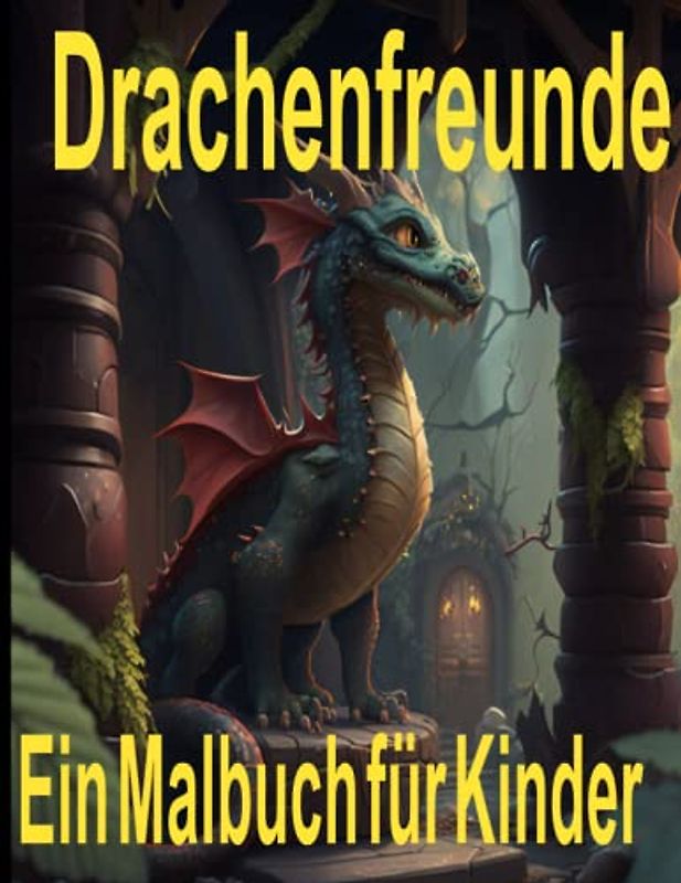 Drachenfreunde Ein Malbuch für Kinder: Ein Malbuch für Kinder ab 3 Jahren; 50 fantastische Ausmalbilder ; Drachen Asumalbuch