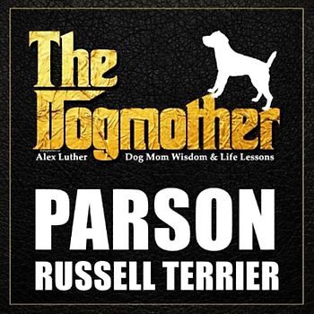 The Dogmother: Parson Russell Terrier: (Dog Mom Wisdom & Life Lessons)
