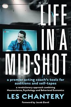 Life in a Mid-Shot: A premier acting coach's tools for auditions and self-tapes