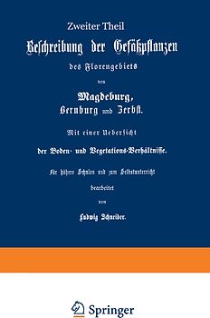 Beschreibung der Gefüßpflanzen des Florengebiets von Magdeburg, Bernburg und Zerbst. Mit einer Übersicht der Boden- und Vegetations-Verhältnisse