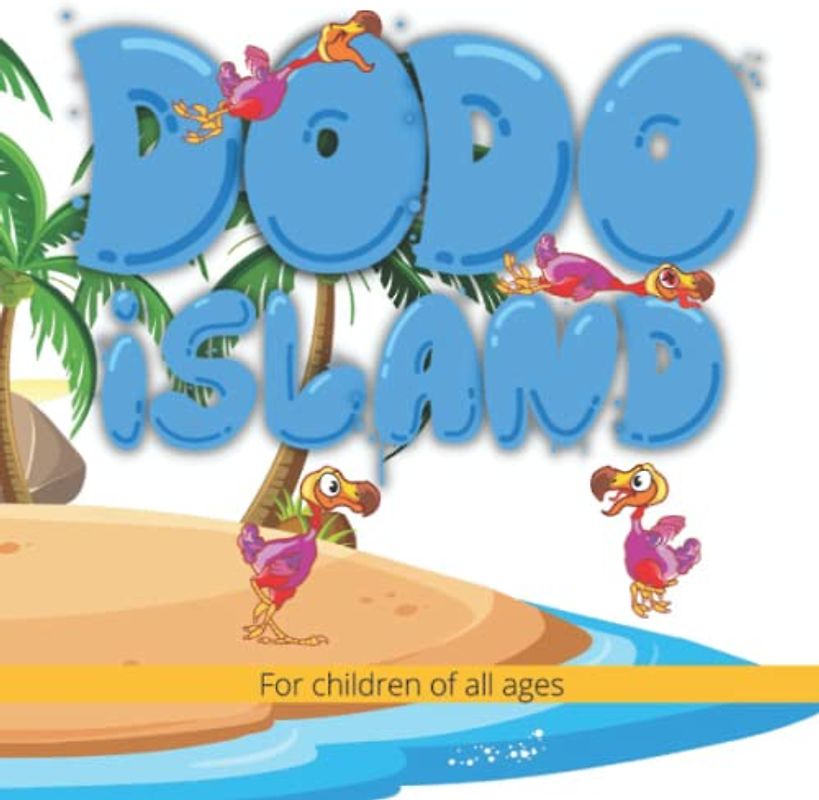 DODO island: Far off the coast of Africa on the island of Mauritius, dodos once flourished, and in our children's story, they still do.