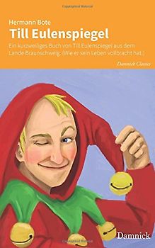 Till Eulenspiegel: Ein kurzweiliges Buch von Till Eulenspiegel aus dem Lande Braunschweig. (Wie er sein Leben vollbracht hat.) (Damnick Classics) - Bote, Hermann