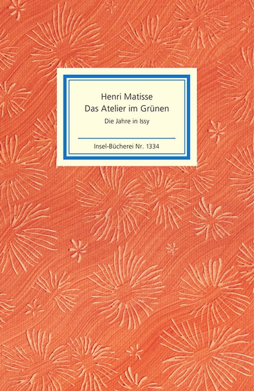 Das Atelier im Grünen. Henri Matisse - Die Jahre in Issy
