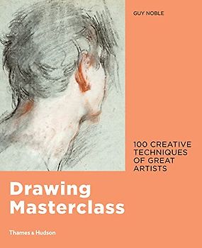 Drawing Masterclass: 100 Creative Techniques of Great Artists