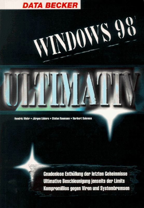 Windows 98 Ultimativ. Gnadenlose Enthüllung der letzten Geheimnisse. Ultimative Beschleunigung jenseits der Limits. Kompromisslos gegen Viren und Systembremsen