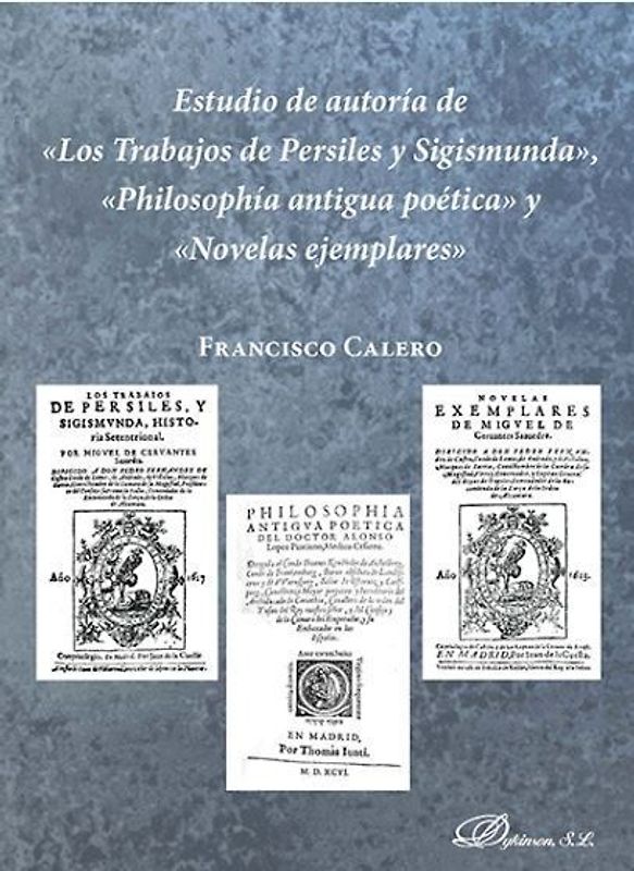 Estudio de autoría de "Los trabajos de Persiles y Sigismunda", "Philosophía antigua poética" y "Novelas ejemplares"