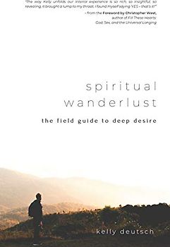 Spiritual Wanderlust: The Field Guide to Deep Desire