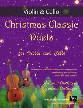 Christmas Classic Duets for Violin and Cello: 30 fabulous classical festive pieces arranged for intermediate and advanced players