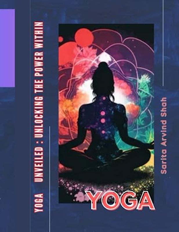 YOGA UNVEILED : UNLOC KING THE POWER WITHIN