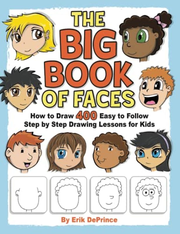 The Big Book of Faces: How to Draw 400 Easy to follow Step by Step Drawing Lessons for Kids (How to Draw Easy to follow Step by Step Drawing Lessons for Kids, Band 1)