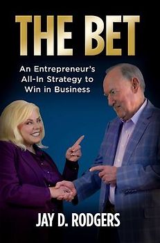 The Bet: An Entrepreneur's All-In Strategy to Win in Business
