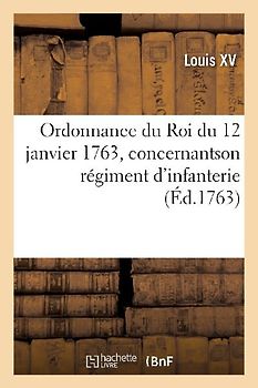 Ordonnance Du Roi Du 12 Janvier 1763, Concernantson Régiment d'Infanterie