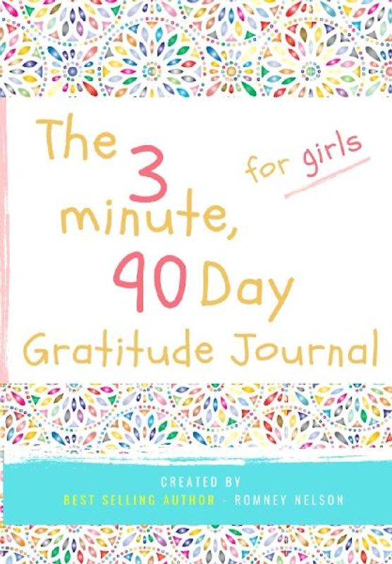The 3 Minute, 90 Day Gratitude Journal for Girls