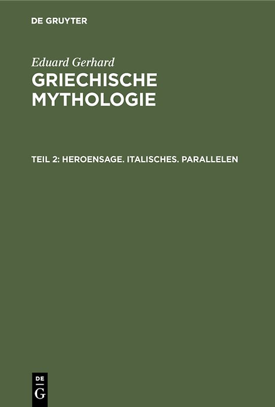 Eduard Gerhard: Griechische Mythologie / Heroensage. Italisches. Parallelen