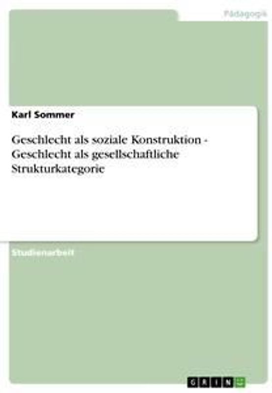 Geschlecht als soziale Konstruktion - Geschlecht als gesellschaftliche Strukturkategorie