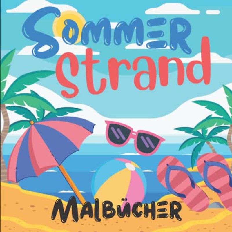 Sommer Strand Malbücher: Einfache und Lustige Sommerferien Malvorlagen, Strand Thema zum Ausmalen | Strand Tag und Urlaub Malbuch für Kinder Ab 3 Jahren | Ausmalbuch Gegenstände des Sommers.