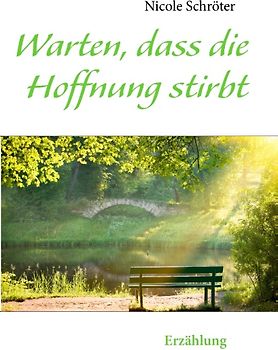 Warten, dass die Hoffnung stirbt. Erzählung