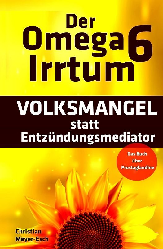 Der Omega 6 Irrtum: VOLKSMANGEL statt Entzündungsmediator
