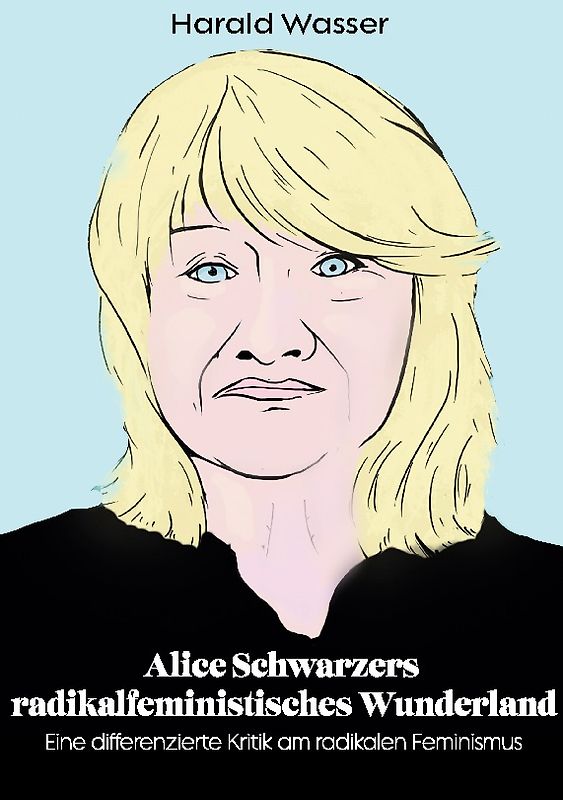 Alice Schwarzers radikalfeministisches Wunderland