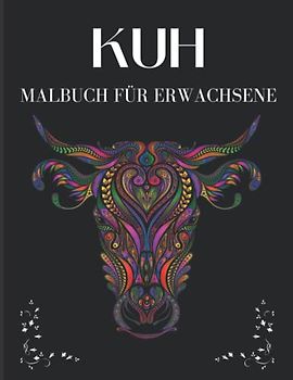 Kuh-Malbuch für Erwachsene: Kuh-Malbuch für Erwachsene zum Stressabbau und zur Entspannung, ideales Geschenk für Kuhliebhaber.