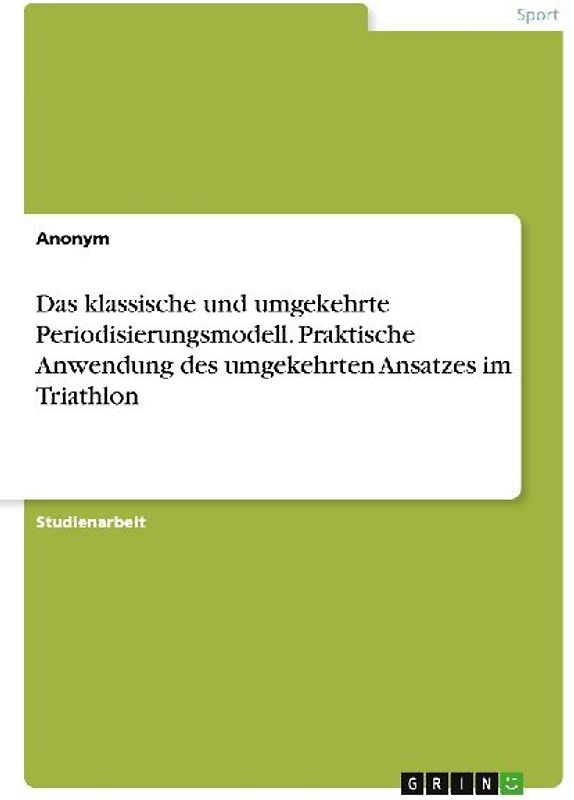 Das klassische und umgekehrte Periodisierungsmodell. Praktische Anwendung des umgekehrten Ansatzes im Triathlon