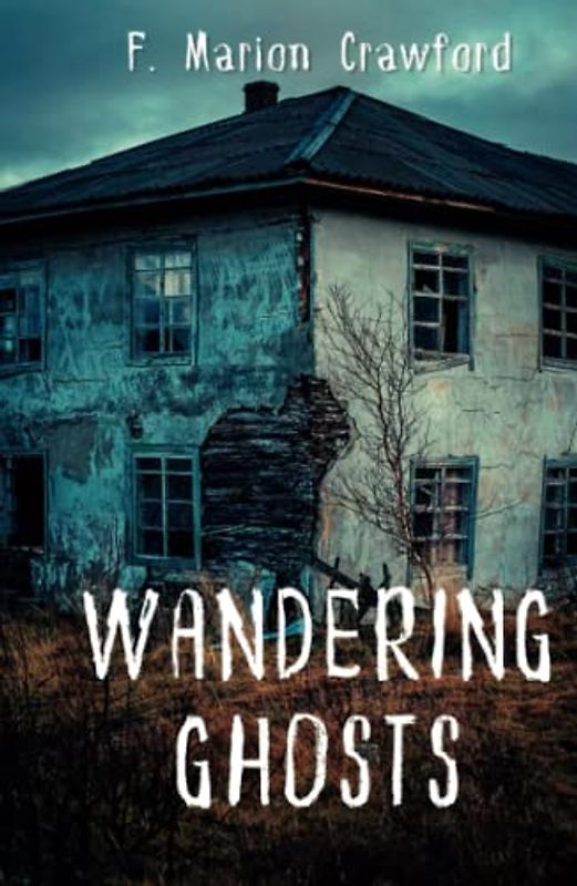 Wandering Ghosts: 1911 Classic Ghost Story Collection (Annotated)