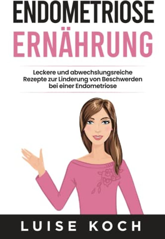 Endometriose Ernährung: Leckere und abwechslungsreiche Rezepte zur Linderung von Beschwerden bei einer Endometriose
