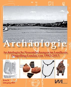 Archäologische Neuentdeckungen im Landkreis Dingolfing-Landau von 1992-2011