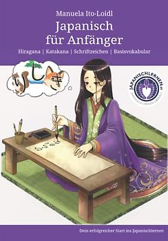 Japanisch für Anfänger: Japanisch schreiben lernen: Hiragana, Katakana und Basisvokabular (Japanisch lernen für Anfänger, Band 1)