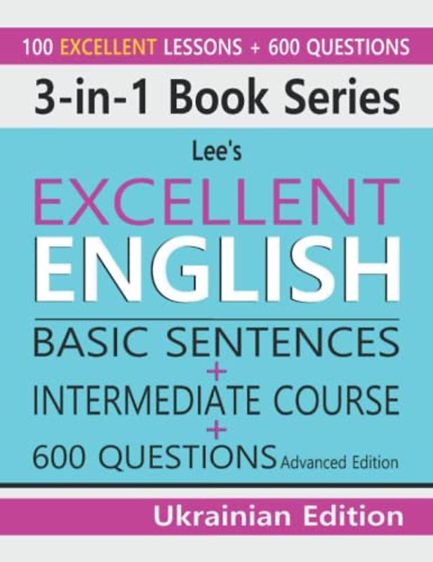 3-in-1 Book Series: Lee’s Excellent English Basic Sentences – Ukrainian Edition + Lee’s Excellent English Intermediate Course – Ukrainian Edition + ... Excellent English Books - Ukrainian Edition)