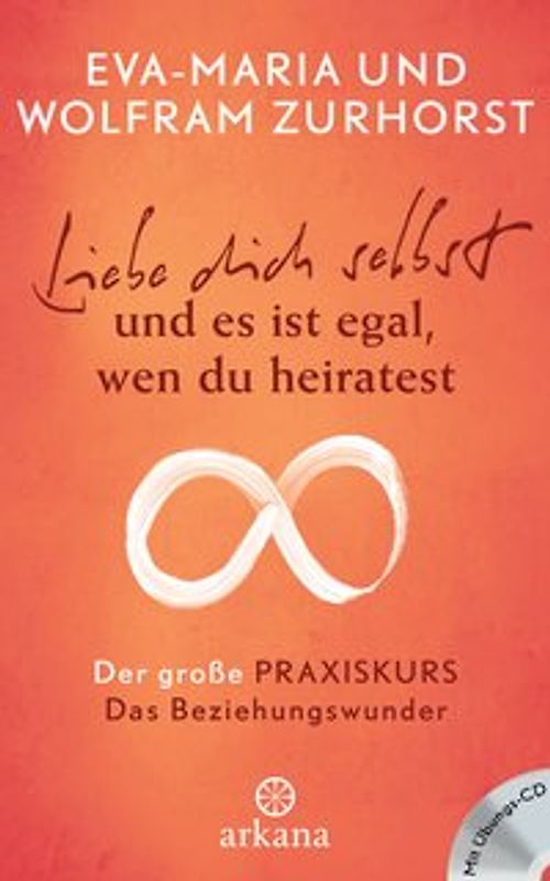 Liebe dich selbst und es ist egal, wen du heiratest. Der große Praxiskurs - Teil 2 Das Beziehungswunder - mit Übungs-CD