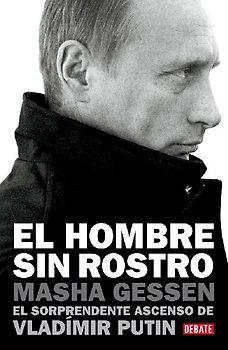 El hombre sin rostro : el sorprendente ascenso de Vladimir Putin