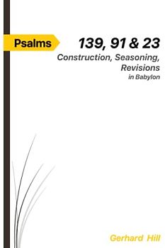 Psalms 139, 91 & 23: Construction, Seasoning, Revisions in Babylon (The spiced word of God)