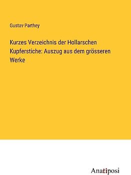 Kurzes Verzeichnis der Hollarschen Kupferstiche: Auszug aus dem grösseren Werke