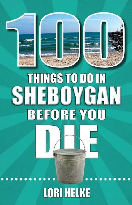 100 Things to Do in Sheboygan Before You Die