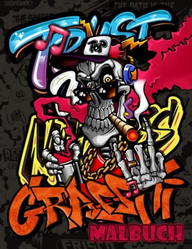 Graffiti Malbuch: Kunst der Strasse Malseiten für Jugendliche und Erwachsene mit 30+ Wunderschöne Illustrierte Graffiti-Buchstaben, Schriftarten, Charakteren und vielem mehr!