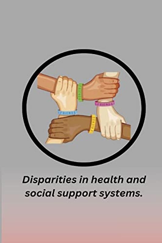 Disparities In health and Social Support Systems