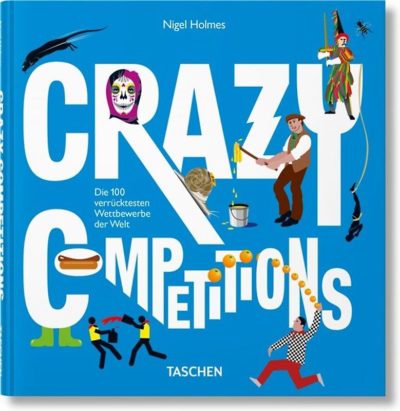 Crazy Competitions. Die 100 verrücktesten Wettbewerbe der Welt