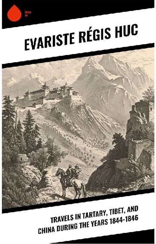 Travels in Tartary, Tibet, and China During the Years 1844-1846