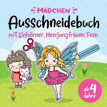 Ausschneidebuch mit Einhörner Meerjungfrauen Feen ab 4 Jahren: Ausmalbuch, Bastelspaß, Bastelbuch & Malbuch mit Bilder für Kinder (Mädchen) im ... Bastelset zum ausmalen ausschneiden lernen