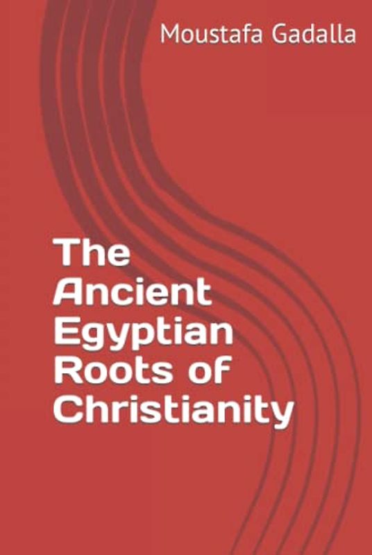 The Ancient Egyptian Roots of Christianity